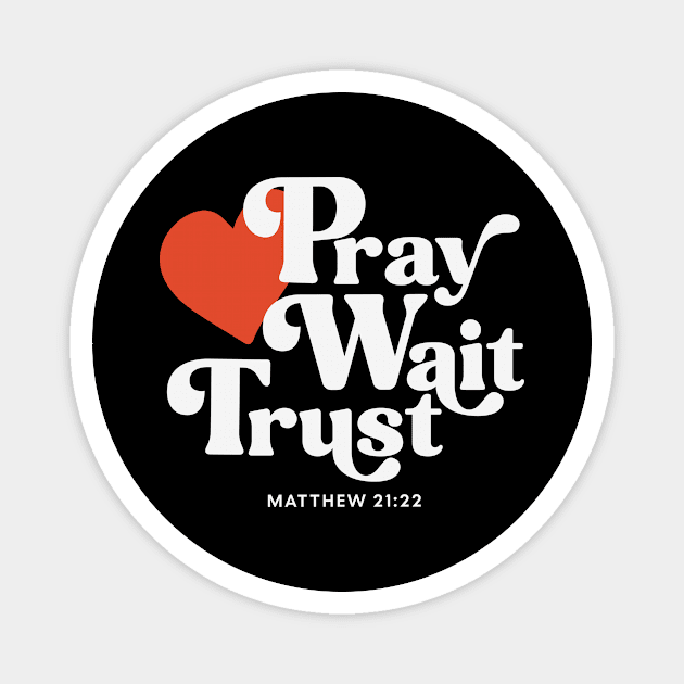 Pray Wait Trust Magnet by Unified by Design